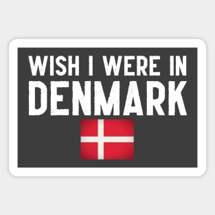 Wish I were in Denmark Magnet